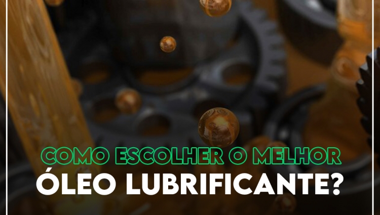 Como escolher o melhor óleo lubrificante?